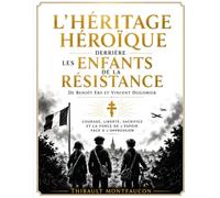 L'Héritage Héroïque Derrière Les Enfants De La Résistance de Benoît Ers et Vincent Dugomier: Courage, Liberté, Sacrifice et la Force de l'Espoir Face à l'Oppression