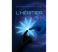 L'HÉRITIER: UN VOYAGE AU BORD DE L'ESPRIT