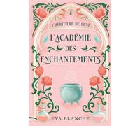 L'Héritière de Lune - Tome 1 - L'Académie des Enchantements: Un roman de fantasy jeunesse captivant pour les 9-13 ans