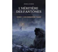 L'Héritière des Fantômes: Tome 1 : Les Ombres du Passé