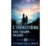 L'héritière des temps passés: Tome 3 - Le tribut de la vérité