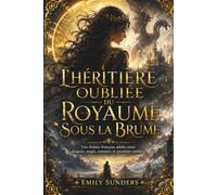 L'Héritière oubliée du Royaume sous la Brume: Une fantasy française adulte entre dragons, magie, romance et royaumes oubliés