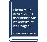 L'hermite En Russie: Au, Observations Sur les Moeurs et les Usages Russes Au Commencement du Xix Siècle V.3 (French Edition)