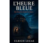 L'Heure Bleue: Six heures avant la mort