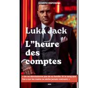 L'heure des comptes: On ne démissionne pas de sa famille. Et le sang que l'on a sur les mains ne sèche jamais vraiment. (La série Luka Jack)