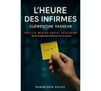 L'Heure des Infirmes: Thriller médico-social saisissant - Quand un algorithme décide qui vivra ou mourra.