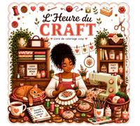 L'Heure du Craft: Instants créatifs à colorier - Livre de coloriage cosy pour adultes | Couture, crochet, tricot, broderie & loisirs créatifs