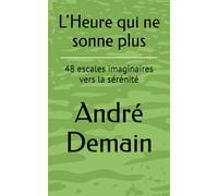 L'Heure qui ne sonne plus: 48 escales imaginaires vers la sérénité
