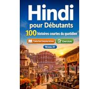 L'hindi pour Débutants A1 : 100 histoires courtes du quotidien: Améliorez votre compréhension et expression écrite grâce à des situations bilingues simples de la vie quotidienne