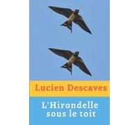 L'Hirondelle sous le Toit de Lucien Descaves (French Edition)