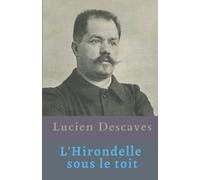 L'hirondelle sous le toit Lucien Descaves (French Edition)