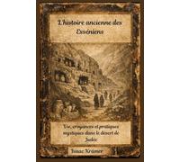 L'histoire ancienne des Esséniens: Vie, croyances et pratiques mystiques dans le désert de Judée