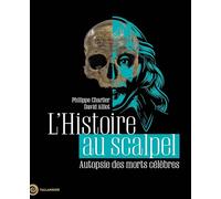 L'Histoire au scalpel: Autopsie des morts célèbres
