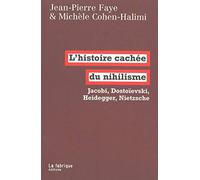 L'histoire cachée du nihilisme: Jacobi, Dostoïevski, Heidegger, Nietzsche