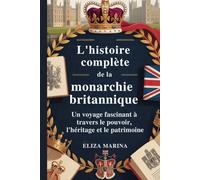 L'histoire complète de la monarchie britannique: Un voyage fascinant à travers le pouvoir, l'héritage et le patrimoine