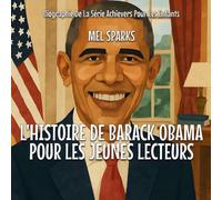 L'histoire De Barack Obama Pour Les Jeunes Lecteurs: 1 (Biographie de la Série Achievers Pour Les Enfants)
