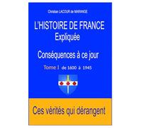 L'Histoire de France expliquée. Conséquences à ce jour.: Ces vérités qui dérangent