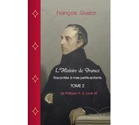 L'Histoire de France racontée à mes petits-enfants, Tome 2: Depuis le début de la guerre de cent ans (1337) jusqu'à la mort de Louis XII (1515)