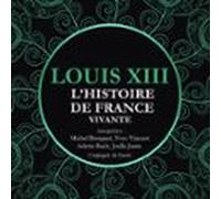 Lhistoire De France Vivante - Louis Xiii (audiolibro)