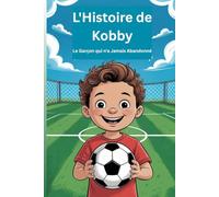 L'Histoire de Kobby: Le Garçon qui n'a Jamais Abandonné