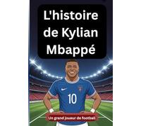 L'histoire de Kylian Mbappé: Un grand joueur de football