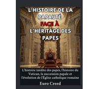 L'histoire de la papauté face à l'héritage des papes: L'histoire inédite des papes, l'histoire du Vatican, la succession papale et l'évolution de l'Église catholique romaine
