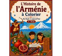 L'Histoire de l'Arménie à Colorier: De Hayk à aujourd'hui - Coloriage éducatif pour enfants de 5 à 10 ans (46 illustrations)