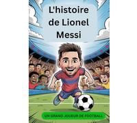 L'histoire de Lionel Messi: un grand joueur de football
