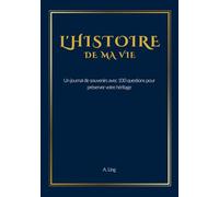 L'Histoire de Ma Vie: Un journal de souvenirs avec 100 questions inspirantes pour préserver votre héritage