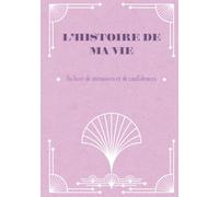 L'histoire de ma vie... Un livre de mémoires et de confidences: Des questions guidées pour raconter sa vie et transmettre ses souvenirs