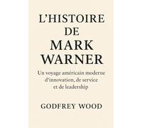 L'HISTOIRE DE MARK WARNER: Un voyage américain moderne d'innovation, de service et de leadership