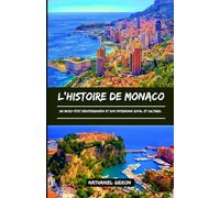 L'HISTOIRE DE MONACO: Un micro-État méditerranéen et son patrimoine royal et culturel (French Edition) (Les civilisations qui ont façonné le monde)