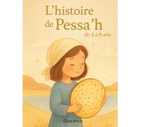 L'histoire de Pessa'h: Un livre illustré pour enfants de 4 à 8 ans, autour de la fête de Pessa'h. Entre tradition, poésie et découverte, une matsa ... désert et de la mémoire. À lire en famille.