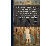 L'histoire Des Derniers Pharaons Et Des Premiers Rois De Perse, Selon HÃ(c)rodote, TirÃ(c)e Des Livres ProphÃ(c)tiques Et Du Livre D'esther