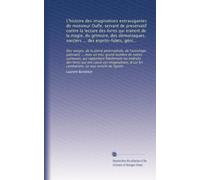 L'histoire des imaginations extravagantes de monsieur Oufle, servant de preservatif contre la lecture des livres qui traitent de la magie, du ... les combattent. Le tout enrichi de figures