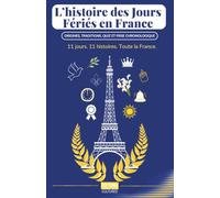 L'histoire des jours fériés en France: Origines, traditions, quiz et frise chronologique - Pâques, Noël, 14 Juillet, 1er Mai, 11 Novembre et tous les autres
