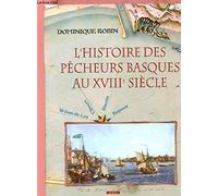 L'histoire Des Pecheurs Basques Au Xviii Siecle: St-Jean de Luz, Ciboure, Biarritz, Bayonne