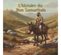 L'histoire du Bon Samaritain: Histoires bibliques pour les enfants de 3 à 10 ans | Une histoire sur la gentillesse et l'amour