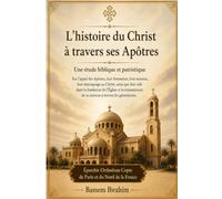 L'histoire du Christ à travers ses Apôtres: Une étude biblique et patristique