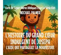 L'Histoire Du Grand Coeur Indulgent De Joseph: L'Aide Qui Partageait La Nourriture: 5 (Livre de Super-Héros Bibliques Pour la Série Kids)