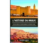 L'HISTOIRE DU MAROC: L'essor des empires, des dynasties berbères et du patrimoine culturel (French Edition)
