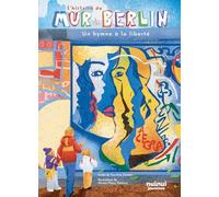 L'histoire du mur de Berlin - Un hymne à la liberté
