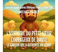 L'Histoire Du Petit C¿ur Courageux De David: Le Garçon Qui A Affronté un Géant: 4 (Livre de Super-Héros Bibliques Pour la Série Kids)