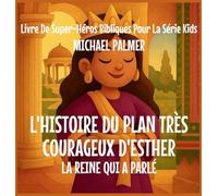 L'Histoire Du Plan Très Courageux D'Esther: La Reine Qui A Parlé: 7 (Livre de Super-Héros Bibliques Pour la Série Kids)