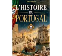 L'Histoire du Portugal: Des origines à nos jours : rois, grandes découvertes, empire, Salazar et Révolution des Œillets. Livre sur le Portugal