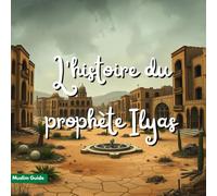 L'histoire du prophète Ilyas: La foi inébranlable et le Message de vérité - Récits pour enfants