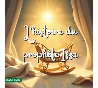 L'histoire du prophète Issa (Jésus): Le Miracle de la Naissance, Le Messager de la paix et de la vérité - Récits pour enfants