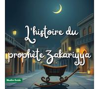 L'histoire du prophète Zakariyya: Une histoire de foi, de prière et d'espoir - Récits pour enfants