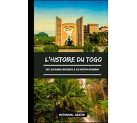 L'HISTOIRE DU TOGO: Des royaumes antiques à la nation moderne (French Edition) (Les civilisations qui ont façonné le monde)