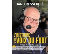 L'histoire d'une voix du foot: Je vous raconte 30 ans de ballon rond aux premières loges